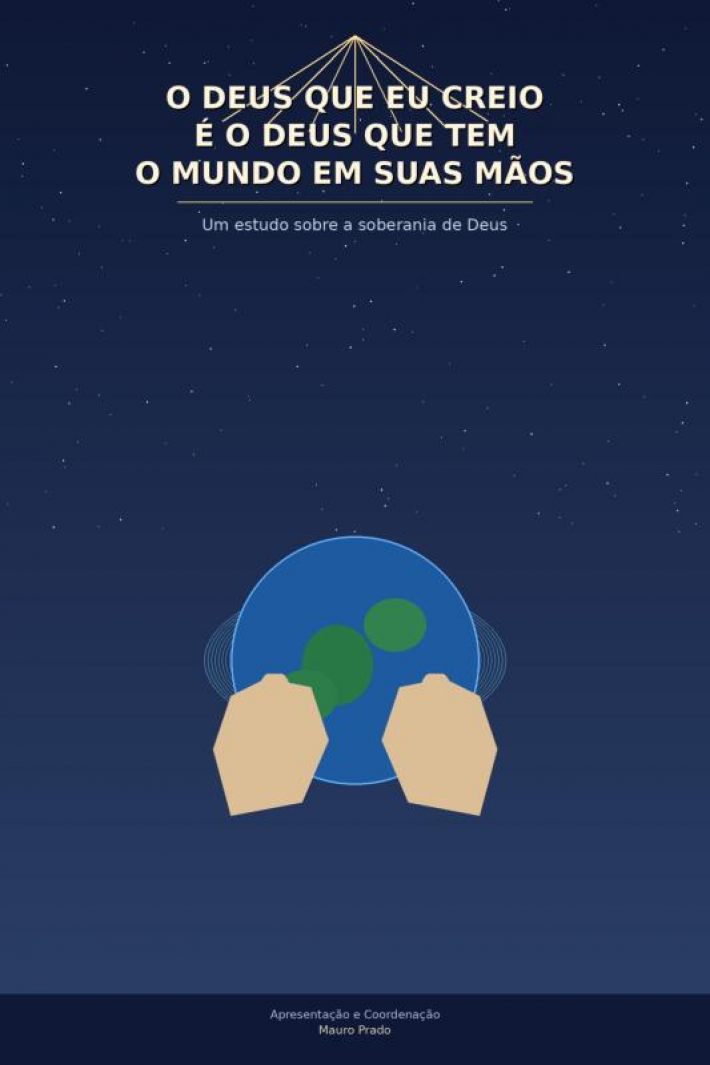 O Deus que eu creio é o Deus que tem o mundo em Suas mãos!