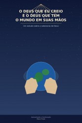 O Deus que eu creio é o Deus que tem o mundo em Suas mãos!