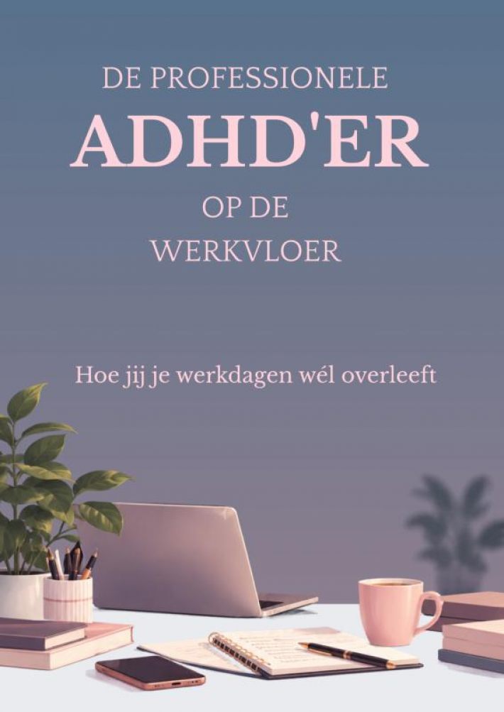 De Professionele ADHD'er op de werkvloer De Professionele ADHD'er op de werkvloer