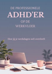 De Professionele ADHD'er op de werkvloer De Professionele ADHD'er op de werkvloer
