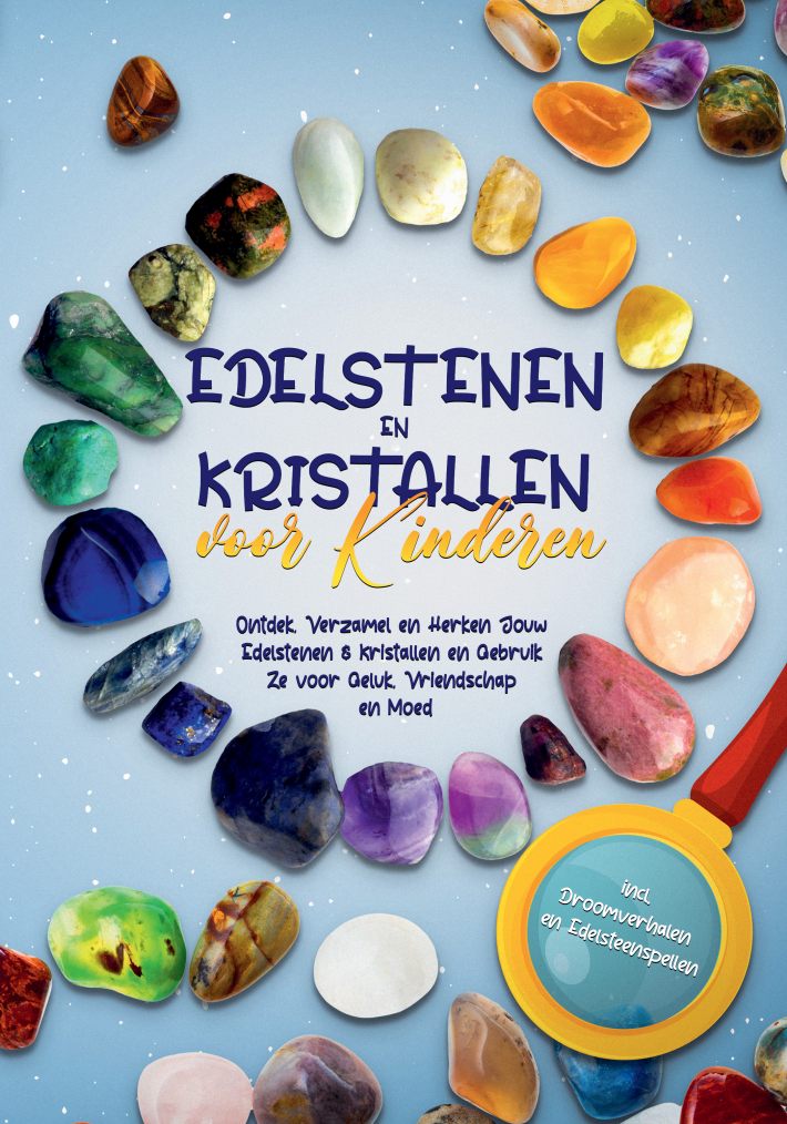Edelstenen en Kristallen voor Kinderen: Ontdek, Verzamel en Herken Jouw Edelstenen & Kristallen en Gebruik Ze voor Geluk, Vriendschap en Moed - incl. Droomverhalen en Edelsteenspellen