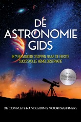 De Astronomiegids - De Complete Handleiding voor Beginners: In 7 Eenvoudige Stappen naar de Eerste Succesvolle Hemelobservatie - incl. Telescoopgids & Aankoopadvies De Astronomiegids - De Complete Handleiding voor Beginners: In 7 Eenvoudige Stappen naar de Eerste Succesvolle Hemelobservatie - incl. Telescoopgids & Aankoopadvies