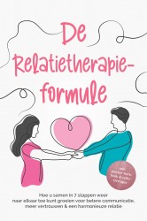 De Relatietherapieformule: Hoe u samen in 7 stappen weer naar elkaar toe kunt groeien voor betere communicatie, meer vertrouwen & een harmonieuze relatie - incl. partner workbook & reflectievragen