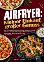 Airfryer: Kleiner Einkauf, großer Genuss