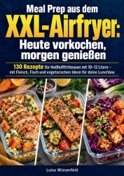 Meal Prep aus dem XXL-Airfryer: Heute vorkochen, morgen genießen
