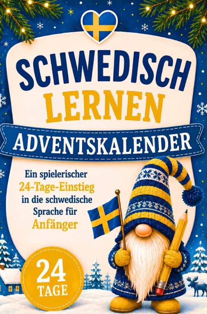 Schwedisch lernen Adventskalender – Ein spielerischer 24-Tage-Einstieg in die schwedische Sprache für Anfänger I Das ideale Geschenk für Schweden-Fans Schwedisch lernen Adventskalender – Ein spielerischer 24-Tage-Einstieg in die schwedische Sprache für Anfänger I Das ideale Geschenk für Schweden-Fans