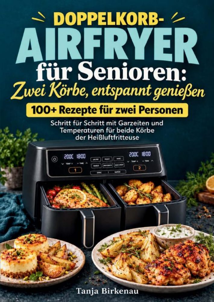 Doppelkorb-Airfryer für Senioren: Zwei Körbe, entspannt genießen Doppelkorb-Airfryer für Senioren: Zwei Körbe, entspannt genießen