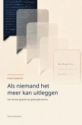 Als niemand het meer kan uitleggen - Praktijkboek