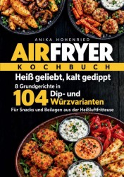 Airfryer – Heiß geliebt, kalt gedippt