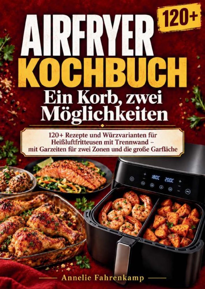 Airfryer-Kochbuch: Ein Korb, zwei Möglichkeiten Airfryer-Kochbuch: Ein Korb, zwei Möglichkeiten