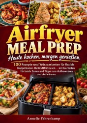 Airfryer Meal Prep: Heute kochen, morgen genießen