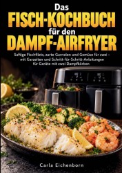 Das Fisch-Kochbuch für den Dampf-Airfryer