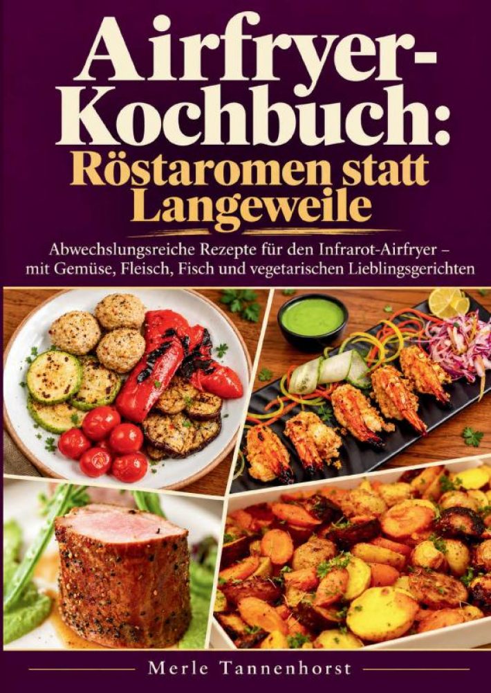 Airfryer-Kochbuch: Röstaromen statt Langeweile Airfryer-Kochbuch: Röstaromen statt Langeweile